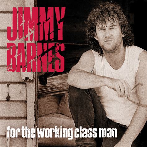Jimmy barnes no second prize words and music jimmy barnes intro g em c d g em c d oh yeah, verse g em heard about a person who had a broken heart c d dsus4 d with nothing to drive him. For The Working Class Man by Jimmy Barnes on Spotify