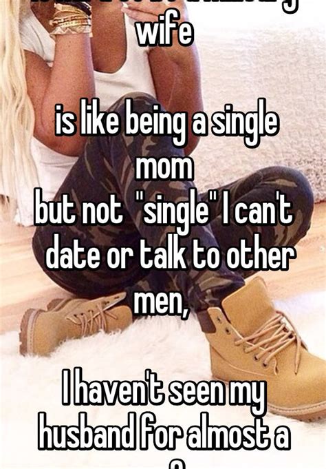 So much of your life will be controlled by other people — usually people you don't know and won't ever meet — that you'll sometimes feel like the military owns you, too. Is hard to be a military wife is like being a single mom ...
