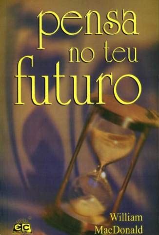 Listen to não tem futuro on spotify. Baixar Livro Pensa No Teu Futuro - William Macdonald em ...