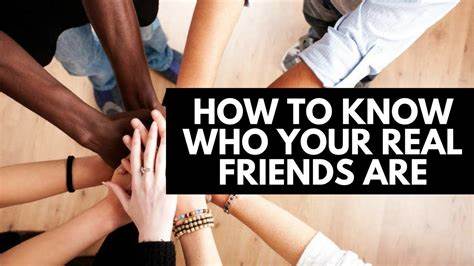How Do I Know Who Is My Real Friend?