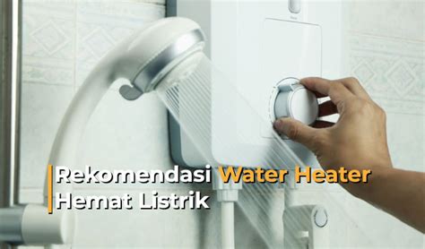 Untuk itulah, kegunaan water heater demi kesehatan, kenyamanan dan mencapai gaya hidup yang lebih baik. Rekomendasi Water Heater Hemat Listrik dan Harganya