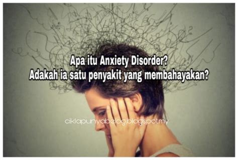 Pada usia ini hal itu disebut sebagai hal yang lumrah. Apa itu Anxiety Disorder? Adakah ia satu penyakit yang ...