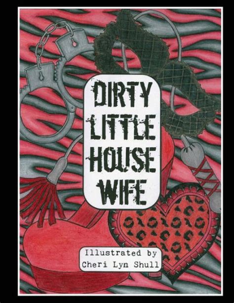 This adult themed coloring book contains page after page of the wonderfully weird shoppers you're likely to encounter at the land of walmart. Dirty Little House Wife: Adult Coloring Book by Cheri Lyn ...