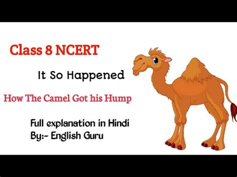 In the poem how the camel got his hump, rudyard kipling compares man with a camel. Class 8 NCERT It so Happened- Chapter 1 How The Camel Got ...