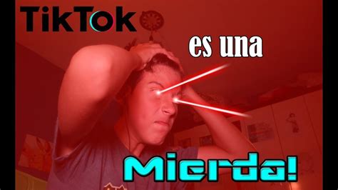 Check spelling or type a new query. Tik Tok es una MIERDA! 😡 - YouTube