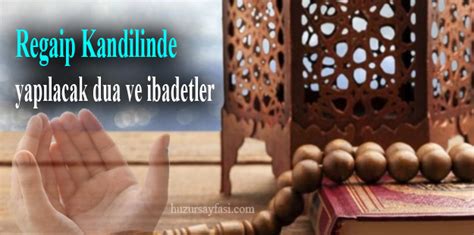 Kadir gecesinde hangi ibadetler yapılmalıdır? Regaip kandilinde ne yapılır | Huzur Sayfası
