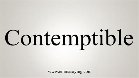 They fight to be true to themselves and good to others, and perhaps out of. How To Say Contemptible - YouTube