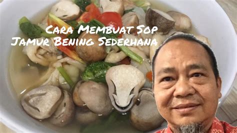 Sup ini berawal dari dinasti ming. Cara membuat sop bening jamur sederhana enak - YouTube