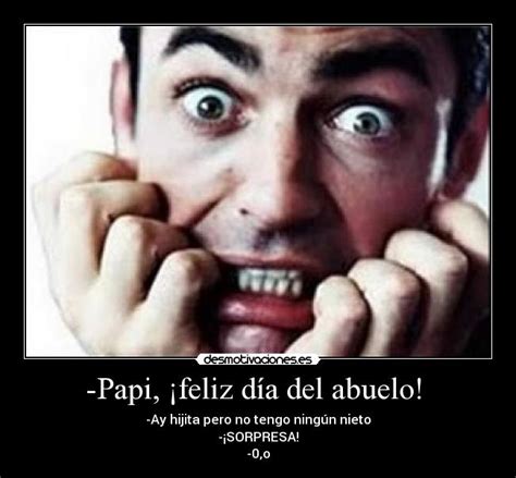 Feliz día del padre para los que tienen la dicha de serlo. -Papi, ¡feliz día del abuelo! | Desmotivaciones