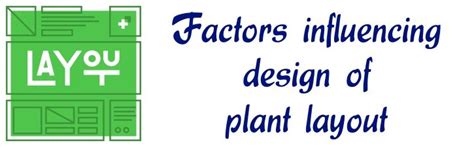 The nature of the product to be manufactured has a significant influence on plant layout. Top 10 Factors influencing design of plant layout