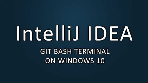 Click on 'run as administrator' type in commands like cd /c/ IntelliJ IDEA - Git Bash Terminal on Windows 10 - YouTube
