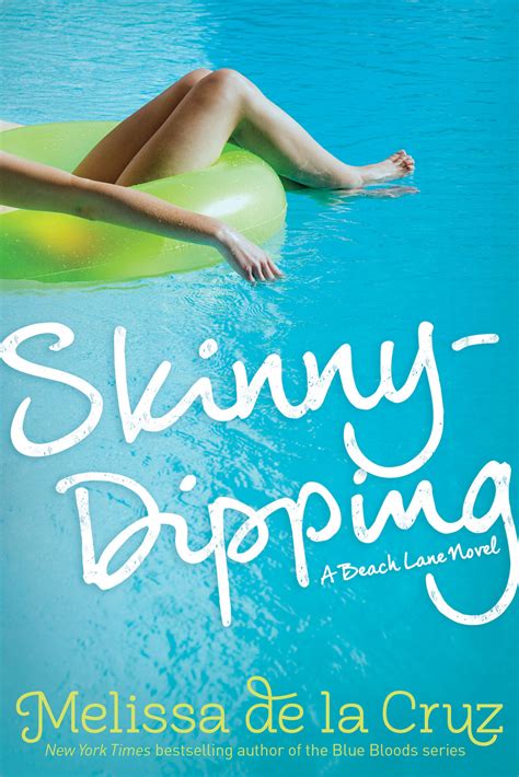 And the touch of water caressing your bare skin can be a high that's worth adding into your sometimes, spontaneous skinny dipping just doesn't work. Skinny Dipping - Melissa de la Cruz