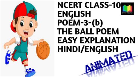 Make sure you practice all the subsections of exercises given at the end of each chapter in pdf books download to have a thorough preparation. NCERT CLASS 10 ENGLISH, POEM -3(b), THE BALL POEM, EASY EXPLANATION IN HINDI / ENGLISH - YouTube