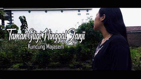 ( ulang bridge dan korus ). Lirik lagu Kuncung Majasem - Taman Gligi Ninggal Janji ...