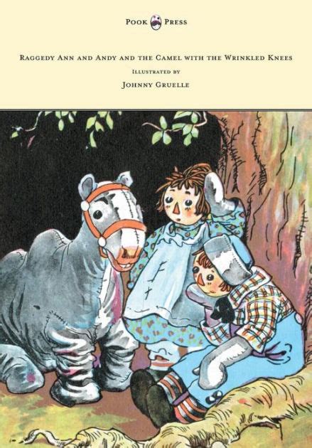 Raggedy ann tales, written and drawn by johnny gruelle, have been entertaining children since 1918. Raggedy Ann and Andy and the Camel with the Wrinkled Knees ...