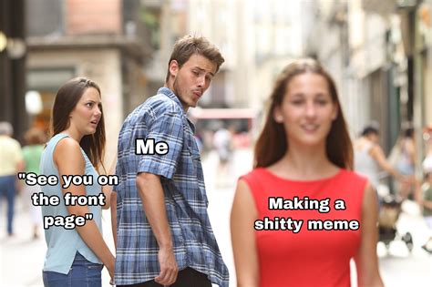 Downvote an otherwise acceptable post because you don't personally like it. Existential Reddit meme : dankmemes