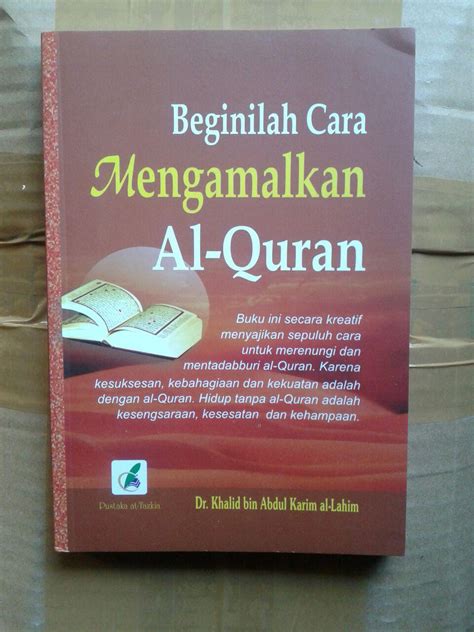 Cara menjaga al qur'an dapat dilakukan dengan cara menghafal, menghayati dan mengamalkan isi kandugan al qur'an. Buku Beginilah Cara Mengamalkan al-Quran