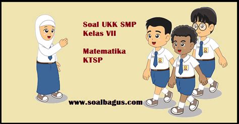 Download buku matematika kelas 7 smp (semester 2), buku sekolah digital siswa kelas 7. Soal UKK/ UAS Matematika Kelas 7 Semester 2 Th. 2019 ...