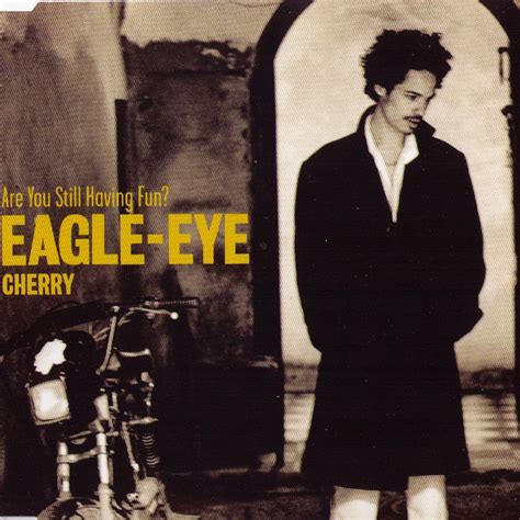 Eu estou tão cansado de me apaixonar achando fácil cair fora eu não posso negar o que sinto aqui dentro eu vou guardar o fogo eu não posso esconder. Are You Still Having Fun? - Eagle - Eye Cherry mp3 buy ...