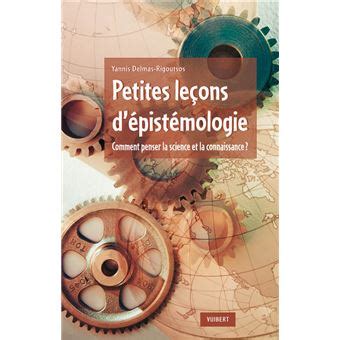 Petites leçons d'épistémologie Comment penser la science et la ...