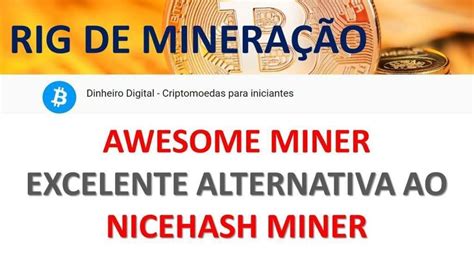 Sell or buy computing power, trade most popular cryptocurrencies and support the digital ledger technology revolution. RIG DE MINERAÇÃO - AWESOME MINER x NICEHASH MINER - QUAL O ...