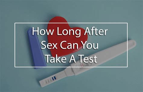 Use a gentle, unscented soap and warm water. How Long After Sex Can You Take A Test?