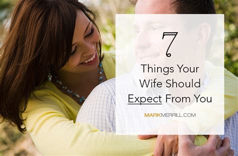 So guys, based on this extensive facebook conversation…here are 51 things your wife or girlfriend would absolutely love for you to do for her. 7 Things Your Wife Should Expect from You - Mark Merrill's ...