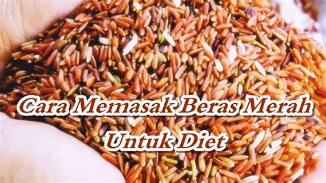 Cara memasak nasi dengan dua tahapan yaitu memasak nasi setengah matang lalu mengukusnya. Cara Memasak Beras Merah untuk Program Diet Anda