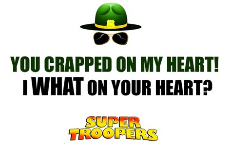 Super troopers back in the day an officer surprised some people i know you left me gif they were taking a super troopers shenanigans gif break in a vw bus in a remote area. Super Troopers Quotes - Broken Lizard Fan Art (40236381 ...