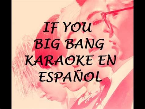 Big bang — if you (made: IF YOU BIG BANG KARAOKE ESPAÑOL - YouTube