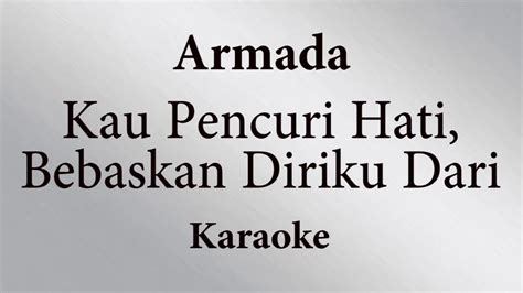 Home kepadamu pencuri hati yang tak ku sangka kan datang secepat ini padamu pencuri hati biarkan ini menjadi melodi cinta berdua. ARMADA - KAU PENCURI HATI, BEBASKAN DIRIKU DARI // KARAOKE ...