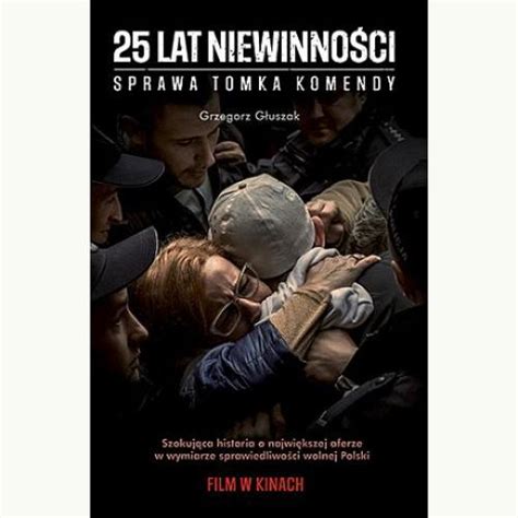 Sprawa tomka komendy 2020 na naszej stronie zalukaj online. 25 lat niewinności. Historia Tomasza Komendy - Głuszak Grzegorz - Polska Księgarnia UK