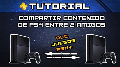 ¿quieres divertirte en casa con tu pareja o amigo? TUTORIAL PS4 - Compartir Juegos, DLC y PSN+ entre dos PS4 ...