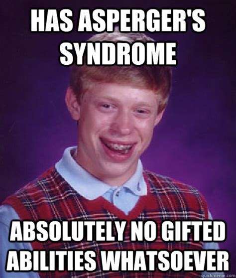 Find and save aspergers memes | aspergers is a difference in brain wiring. Has Asperger's syndrome absolutely no gifted abilities ...