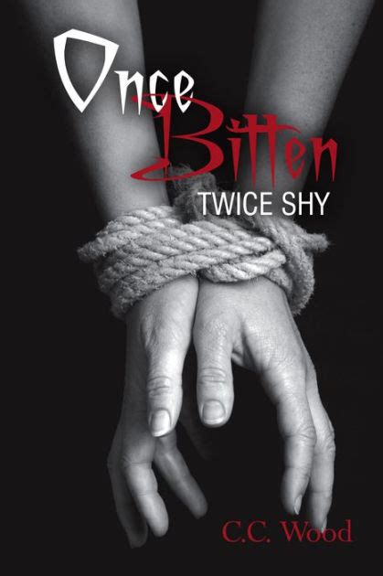 Neither women any closer to winning then they were a half hour ago, so harriet decides to up the stakes and destroy this commoner once and for all. Once Bitten, Twice Shy by C.C. Wood | NOOK Book (eBook ...
