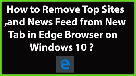 This article explains how to remove microsoft edge from your windows 10 pc, even though the typical uninstall option isn't available. How to Remove Top Sites, and News Feed from New Tab in ...