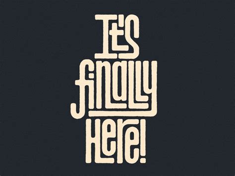 Its Finally Here Dribbble | Lettering design, Typography design inspiration, Design quotes