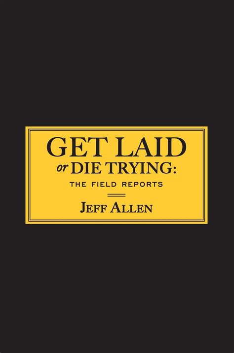 I really gotta get laid. Get Laid or Die Trying by Jeff Allen - Book - Read Online