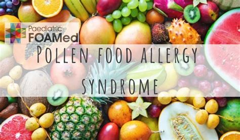 It usually occurs in people who have hay fever in the spring. Pollen Food Allergy Syndrome - PaediatricFOAM