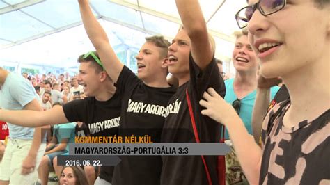 Király;korhut;juhász;lang;guzmics;gera;pintér;lovrencsics;elek;dzsudzsák a mérkőzést portugália kezdte. Magyarország-Portugália 3:3 - Kommentár nélkül 2016-06-22 ...