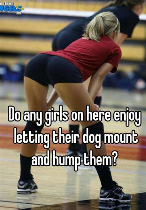 Looking for more camel toe? Do any girls on here enjoy letting their dog mount and ...