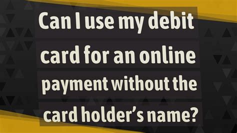 This is a credit card guide for students and beginners. Can I use my debit card for an online payment without the card holder's name? - YouTube