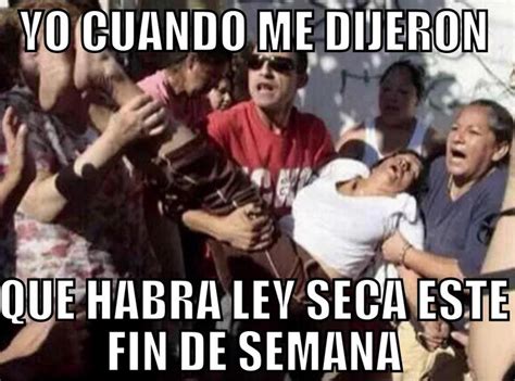 ¿habrá ley seca aquí los mejores memes sobre la ley seca save and share your meme collection! He Aquí Los Mejores Memes De La 'Ley Seca' Para Brindar Y ...