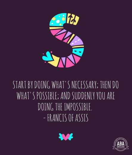 Start by doing what's necessary quote. "Start by doing what's necessary; then do what's possible; and suddenly you are doing the ...