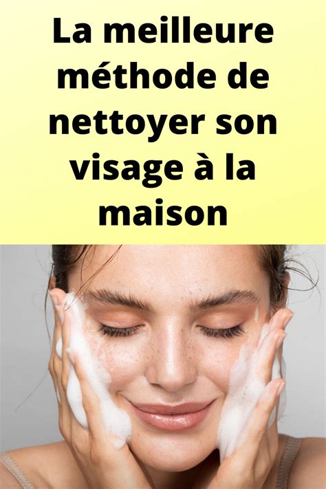 La meilleure méthode de nettoyer son visage à la maison | Nettoyage ...