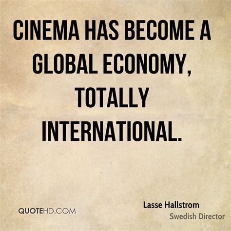 To quote films, you have to possess enough information about them and their creators. Lasse Hallstrom Quotes | QuoteHD