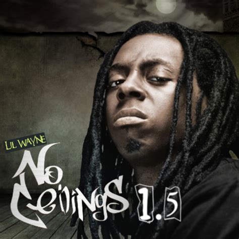 No ceilings is an official mixtape by lil wayne, which was released in 2009. Lil Wayne - No Ceilings 1.5 Mixtape - Stream & Download