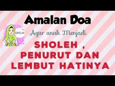 Semoga apa yang dihafalkan bisa tersimpan dalam pikiran dan mudah untuk mengingatnya kembali. Wahai ibu bacalah Amalan Doa ini, agar anak kita SHOLEH ...