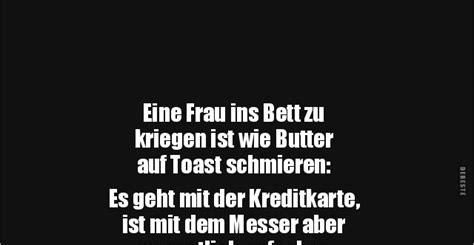 Hier gehst du auf tuchfühlung. Eine Frau ins Bett zu kriegen ist wie Butter auf Toast ...