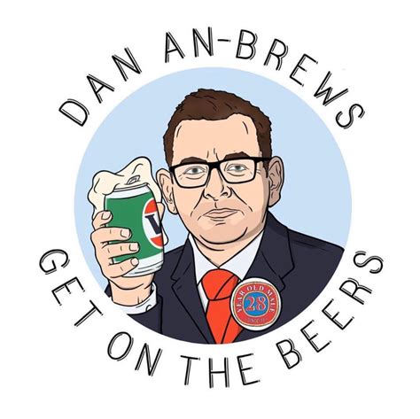 Victorian leader daniel andrews tells state it's no longer appropriate 'to have mates around and get on the beers'. Faaaark it's about that time, innit? - The 28 Year Old Male